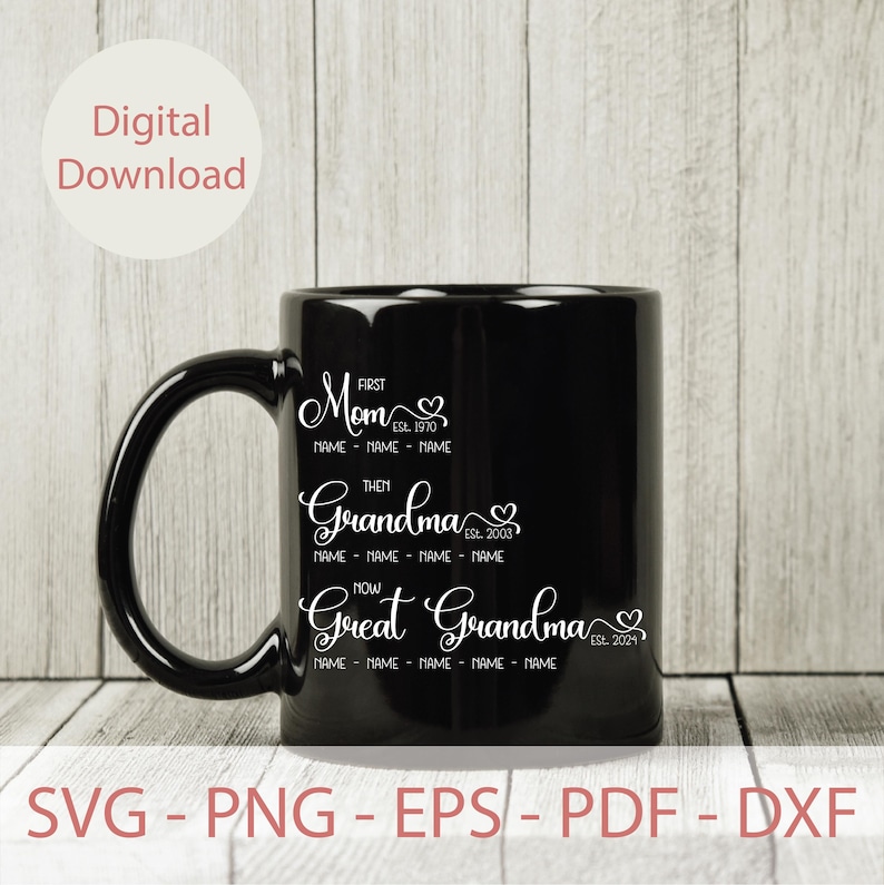 May include: Black coffee mug with white text that reads "First Mom Est. 1970 Name Name Name Then Grandma Est. 2003 Name Name Name Name Now Great Grandma Est. 2024 Name Name Name Name Name"