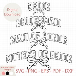 May include: Digital download featuring four bridal party designs: Bride, Bridesmaid, Maid of Honor, and Mother of Bride. Each title is in a bold, outlined font with a bow. Includes SVG, PNG, EPS, PDF, and DXF file formats.