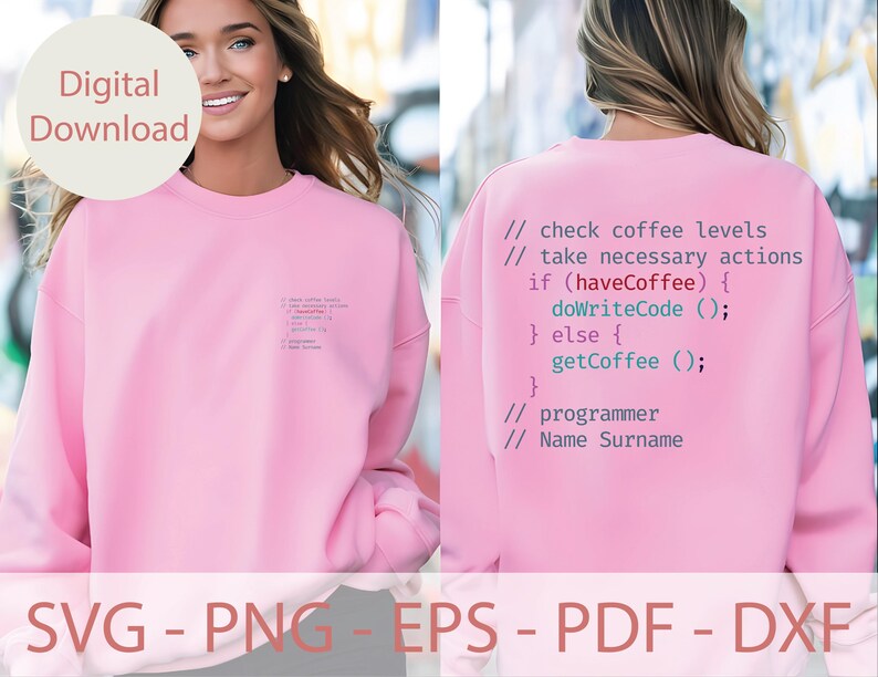 May include: Pink sweatshirt with a code snippet that reads "// check coffee levels // take necessary actions if (haveCoffee) { doWriteCode (); } else { } getCoffee (); // programmer // Name Surname"