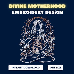 May include: A digital embroidery design featuring the text DIVINE MOTHERHOOD EMBROIDERY DESIGN, INSTANT DOWNLOAD, and ONE SIZE. The graphic shows a line-art figure holding a circular geometric pattern with a central tree-like structure.