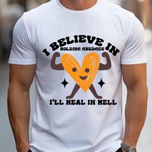 I believe in holding grudges I&#39;ll heal in hell svg, Grudges png, Sarcastic  jpg, Funny eps, Self care design pdf, Sublimation design dxf