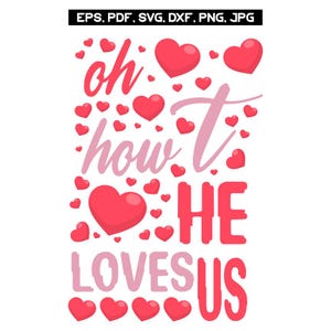Oh How He Loves Us svg, Boho Valentine png, Valentine Graphic jpg, Hearts eps, Sublimation design pdf, Digital download dxf