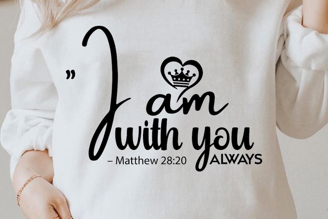 I Am With You Always Matthew 2820 Svg Christian Quotes Png Blessed I Am With You Always Matthew 2820 Svg Christian Quotes Png Blessed