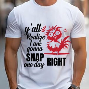 Y&#39;all Realize I&#39;m Gonna Snap One Day Right svg, Crazy Chicken png, Chicken jpg, Sarcastic eps, Funny Sayings pdf, Sublimation design dxf