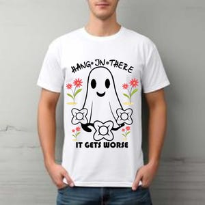 Hang in There svg, It Gets Worse PNG, ghost jpg, Funny eps, Snarky pdf, Sublimation Design dxf