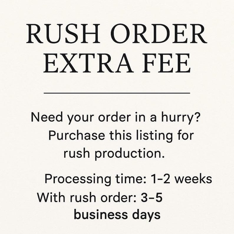 May include: Text on a cream background reads "RUSH ORDER EXTRA FEE." Additional text explains the option for rush production, with processing times of 1-2 weeks, or 3-5 business days with a rush order.