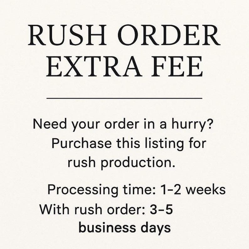 May include: Text on a cream-colored background reads "RUSH ORDER EXTRA FEE." Additional text explains the option for rush production, with processing times of 1-2 weeks, or 3-5 business days with a rush order.