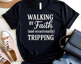 Faith Humor Tee: Walking by Faith And Occasionally Tripping Unisex T-Shirt, Funny Christian Shirt for Gift & Inspiration