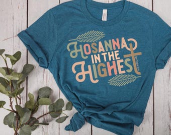 Hosanna In The Highest Shirt, Palm Sunday Christian Tee, Matthew 21 9 Scripture Shirt, Holy Week Faith TShirt, Easter Church Shirt