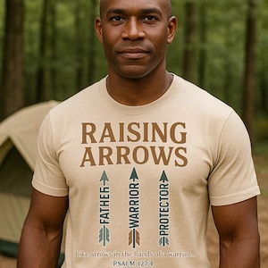 Raising Arrows TShirt, Christian Dad Shirt, Psalm 127 4, Father Warrior Protector Tee, Bible Verse Fathers Day Gift for Men
