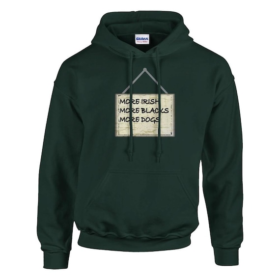More Irish, More Blacks, More Dogs Hoodie
