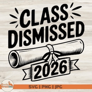 Class Dismissed SVG: Graduation Quote 2026 (Digital Download)