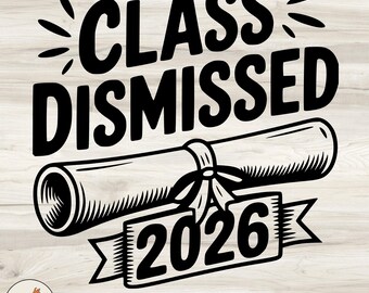 Class Dismissed SVG: Graduation Quote 2026 (Digital Download)
