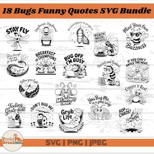 May include: A black and white SVG bundle featuring 18 humorous bug-themed quotes. Designs include a dragonfly with "Stay Fly," a bee with sunglasses and "Mind Your Own Buzzness," and a ladybug with "Don't Bug Me." The bundle includes SVG, PNG, and JPEG formats.