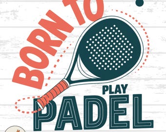 Born to Play Padel Design: Paddle Tennis PNG SVG (Digital Download)