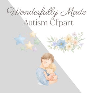 May include: Watercolor illustration with the text "Wonderfully Made Autism Clipart." The image features a mother embracing a child, along with star and floral elements in pastel colors. The overall theme is related to autism awareness.