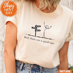 Well Thats Not a Good Sign T-Shirt, Sarcastic Graphic Tee, Funny Novelty Shirt, Humorous Gift for Bad Day Vibes, Bestfriends Dark Humor Crew