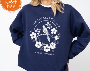 Floral Human Rights Sweatshirt, Radicalized by Basic Decency, Floral Social Justice Protest Hoodie, Inspirational Equality Activist Sweater