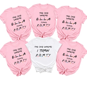 Custom The One Where T-Shirt,  Turn 30 40 50 Shirt, Turn Forty Shirt, 40th Birthday Shirt, Birthday Party Shirt,  Birthday Friend Shirt