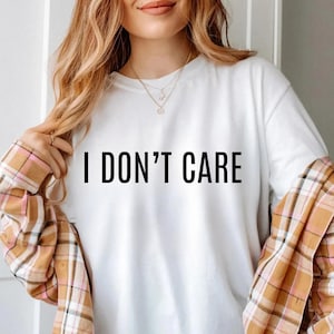 I Don&#39;t Care Unisex Shirt, Funny Saying T Shirts, Funny Sarcastic Graphic Tee, Anti-Social Gift For Her Or Him, Sassy Quote TShirt
