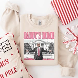 Daddy&#39;s Home Trump Shirt, White House Trump Sweatshirt, 2025 Republican Gift, Election Sweater, Pro America Shirt