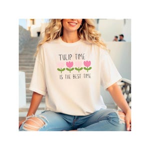 Tulip time Tee, Flower shirt, Tulips shirt, Gift for mom, Birthday gifts, Gift for her, floral tshirt, Nature shirt, Tulips,  Cute T shirt