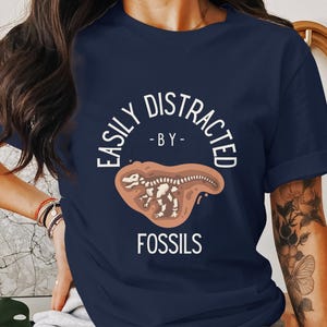 Easily Distracted By Fossils T Shirt, Dinosaur Fossil Lover Tee, Paleontology Enthusiast Shirt, Fun Fossil Gift for Geologists