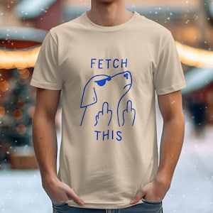 Fetch This Dog T-Shirt – Funny Sarcastic Shirt for Dog Lovers, Pet Owners, Dog Moms, Dog Dads – Humorous Puppy Tee Gift for Him or Her
