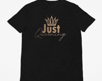 Just Queening T-Shirt, Softstyle Tee, Queen Crown Shirt, Royal Women's Top, Feminine Graphic Tee, Empowering Gift for Her