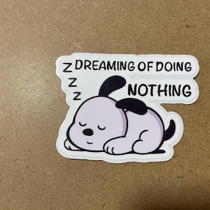 Dreaming of doing nothing - sticker, cute, dog, dog lovers, funny, decal, gift ideas, gift for mom, cartoon, custom