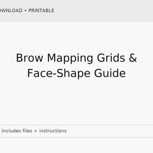 May include: A digital download printable with the text "Brow Mapping Grids & Face-Shape Guide." The image also includes the text "Includes files + instructions."