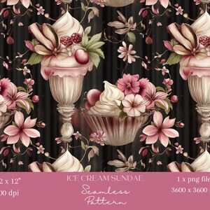 May include: A seamless pattern featuring ice cream sundaes with pink flowers and decorative elements on a black background. The image includes text that reads "12 x 12", "300 dpi", "Ice Cream Sundae", "Seamless Pattern", and "1 x png file 3600 x 3600 px".