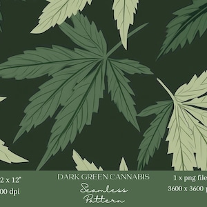 May include: Seamless pattern featuring dark green cannabis leaves on a dark green background. The pattern is 12 inches by 12 inches and 300 dpi.