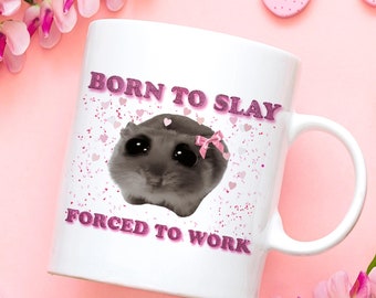 Sad Hamster Mug: Born To Slay Viral Meme Coffee Cup