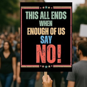 This All Ends When We Say No Sign, Civil Disobedience Protest Poster, Mass Resistance Rally Prop, General Strike Art, Political Activist
