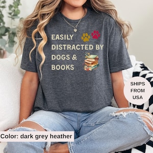Easily Distracted By Dogs And Books Shirt, Book Lover Gift, Funny Dog Shirt, Dog Lover Shirt, Dog Lover Gift, Reader T-Shirt, Dogs and Books