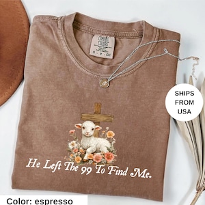 He Left the 99 to Find Me Shirt, Christian Shirts for Christian Gifts for Women Bible Verse Shirt Religious Shirt Lost Sheep ShirT