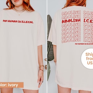 Abolish Ice No Human Is Illegal 2 Sided Comfort Colors Shirt, End Ice Political Shirt, Pro Immigrant Tee, DACA Shirt, Social Justice Shirt