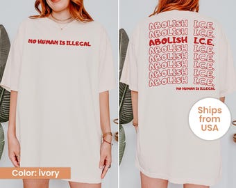 Abolish Ice No Human Is Illegal 2 Sided Comfort Colors Shirt, End Ice Political Shirt, Pro Immigrant Tee, DACA Shirt, Social Justice Shirt