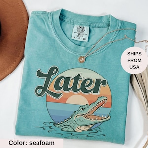 Comfort Colors® Funny Alligator Shirt, Later Gator Shirt, Southern Saying Tee, Retro Gator Shirt, Florida Graphic Tee,Sarcastic Animal Shirt