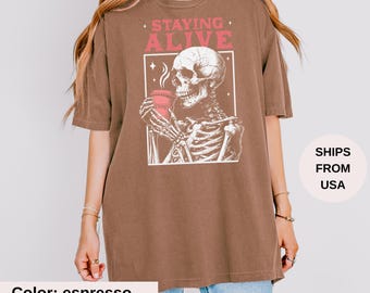 Staying Alive Shirt, Trendy Coffee Shirt, Funny Skeleton T-Shirt, Coffee Lovers Gift Skull retro Halloween Tshirt Women Comfort Colors Tee