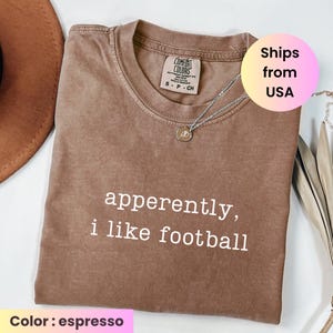 Comfort Colors® Apparently, I Like Football Shirt, Football Player Shirt, Football Season Shirt, Game Day Shirt, Sports Mom Shirt