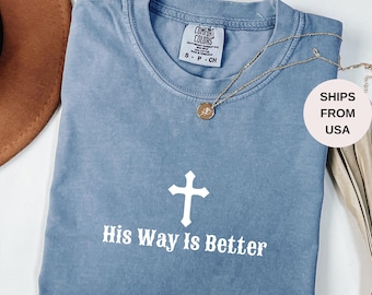 His Way Is Better Christian Shirt Comfort Colors Cute Christian Merch Jesus Shirt Minimalist Christian Faith Gift for Teen Christian Apparel