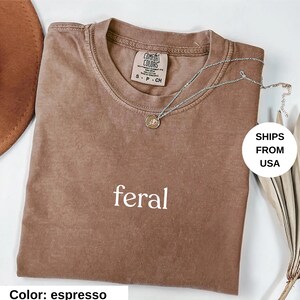 Comfort Colors® Feral Shirt, Funny Mom Shirt, Sarcastic Shirt, Adult Humor Shirt, Sarcasm Shirt, Shirt for Women