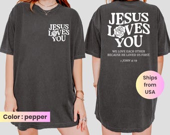 Jesus loves you Comfort Colors Tshirt, Faith Tshirt, Bible Verse, Christian Shirt, Jesus 1 John 4,19, Religious Tee, Jesus Is King Tee