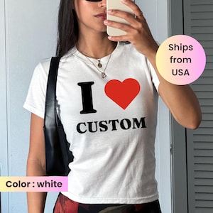 I Love Custom Baby Tee, I Heart Custom Shirt, Personalized Text Baby Tee, Personalized Y2K T-Shirt, Custom 90s TShirt, Trendy Y2K Clothing