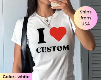 I Love Custom Baby Tee, I Heart Custom Shirt, Personalized Text Baby Tee, Personalized Y2K T-Shirt, Custom 90s TShirt, Trendy Y2K Clothing