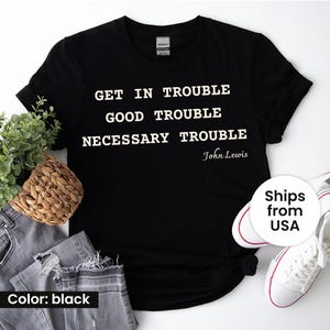 Get in Trouble Shirt, Good Trouble Tee, Necessary Trouble Shirt,Civil Rights Icon, Black History Shirt, John Lewis Shirt,Shirts With Sayings