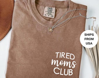 Comfort Colors® Tired Moms Club Shirt, Mom Life Shirt, Mother’s Day Shirt, Mom Appreciation Shirt, Funny Mom Shirt, Gift for Mom