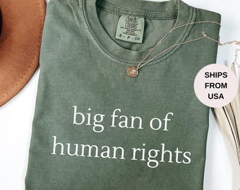 Comfort Colors Big Fan Of Human Rights Shirt, Equality Shirt, Social Justice Shirt, Political Protest Shirt, Activist Shirt